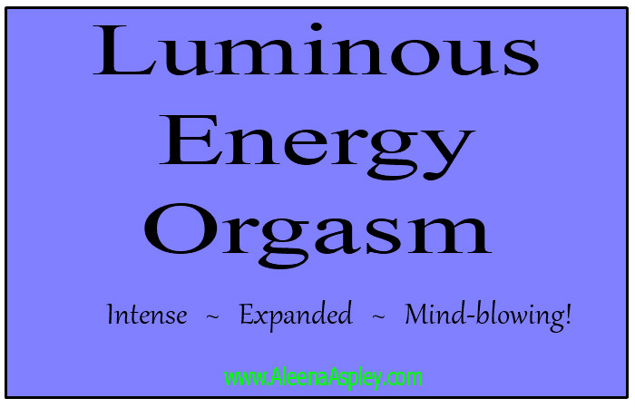 Auric Luminous Energy Orgasm